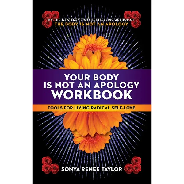 Your Body Is Not an Apology Workbook: Tools for Living Radical Self-Love